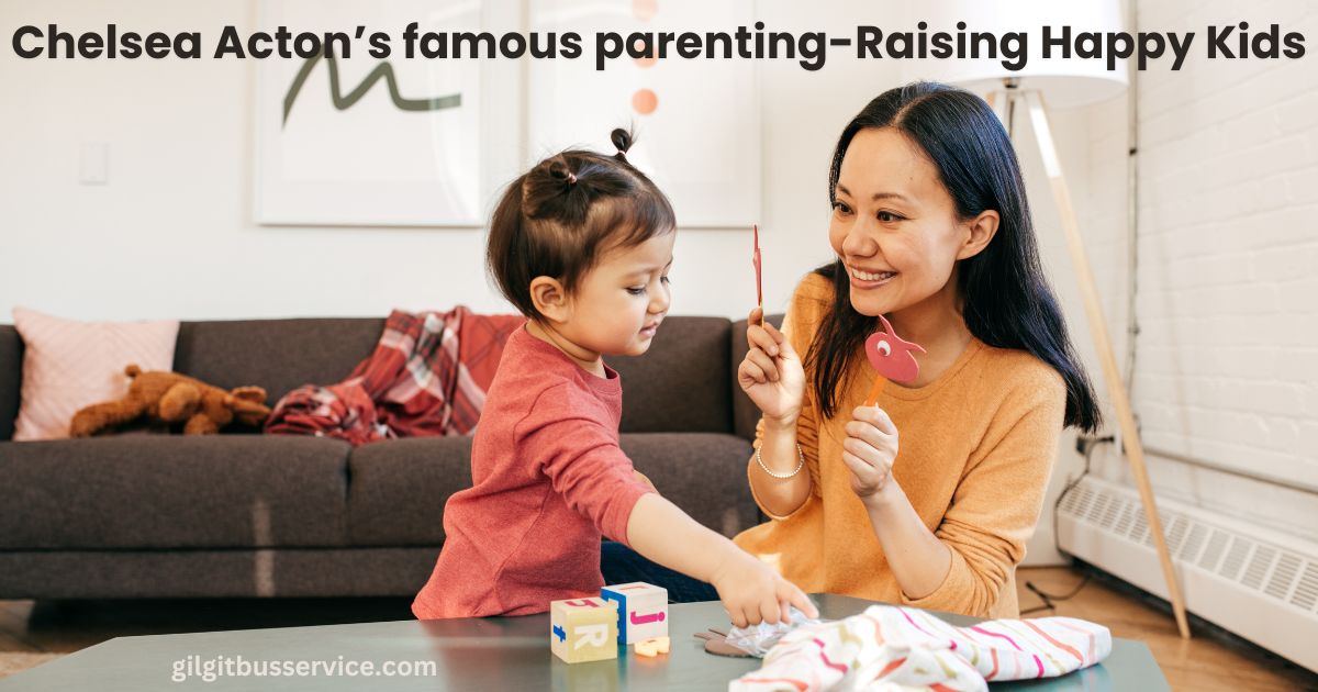 Chelsea Acton’s famous parenting Chelsea Acton famous parenting- Raising Happy Kids