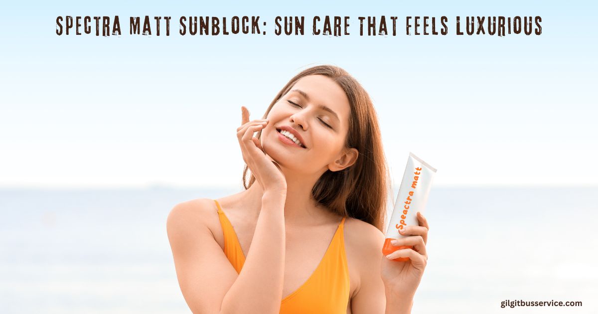 Spectra Matt Sunblock: Sun Care That Feels Luxurious